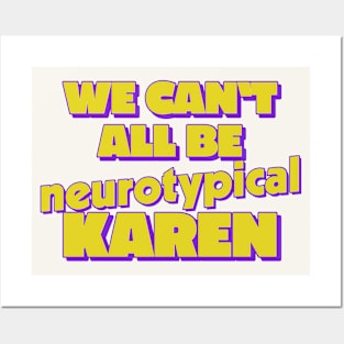 We Can't All Be Neurotypical, Karen Posters and Art